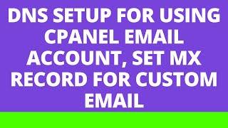 DNS Setup for using cPanel Email Account, Set MX Record for custom email