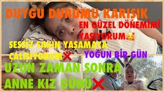 DUYGU DURUMU KARIŞIKUZUN ZAMAN SONRA ANNE KIZ GÜNÜSESSİZ SAKİN YAŞAMAYA ÇALIŞIYORUMYOĞUN BİR GÜN