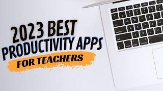 Make Teaching Easier in 2023: Find out the Top Productivity Apps!