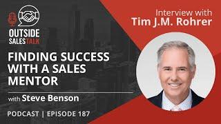 Finding Success with a Sales Mentor - Outside Sales Talk with Tim J.M. Rohrer