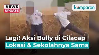 Viral Video Aksi Bully Lain di Cilacap: Lokasi dan Sekolah yang Sama