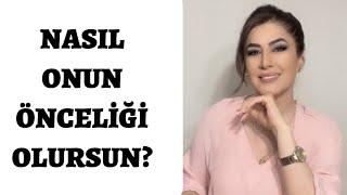 ONUN ÖNCELİĞİ VAZGEÇİLMEZİ OL!