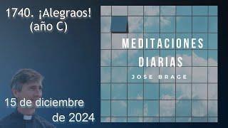 MEDITACIÓN de HOY DOMINGO 15 DICIEMBRE 2024 | EVANGELIO DE HOY |DON JOSÉ BRAGE |MEDITACIONES DIARIAS