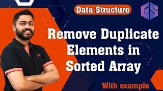 Lec-13: Remove Duplicate Elements in Sorted Array | Various Methods | Data Structure