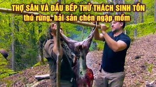 Thợ Săn Và Đầu Bếp Thử Thách Sinh Tồn Nơi Hoang Dã | Tập 1- Thú Rừng, Hải Sản Ăn Ngập Mồm