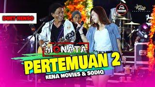 NEW MONATA - Rena Movies feat SodiQ PERTEMUAN 2 - DUET RENSO ( RENA SODIQ )