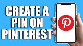 How To Create a Pin On Pinterest 2024