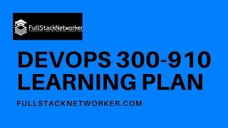 DevNet DevOps Solutions using Cisco Platforms (DEVOPS 300-910) Exam: 76-Hour Learning and Study Plan