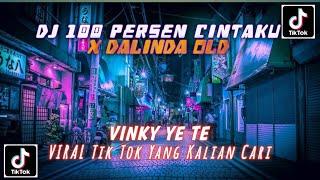 DJ 100 PERSEN CINTAKU X DALINDA OLD VINKY YETE VIRAL TIK TOK TERBARU 2023 YANG KALIAN CARI !