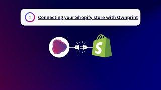 Getting Started on Shopify: Lesson 1: Connecting your Shopify Store with Ownprint