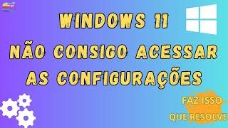 Windows 11 não consigo acessar as configurações #windows11