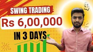 How I made Rs 6,00,000 in 3 sessions | Swing Trading | Live Profit/Loss