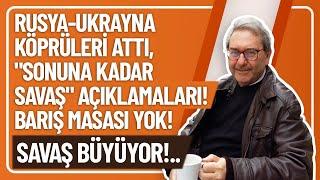 RUSYA-UKRAYNA KÖPRÜLERİ ATTI, "SONUNA KADAR SAVAŞ" AÇIKLAMALARI! BARIŞ MASASI YOK! SAVAŞ BÜYÜYOR!..