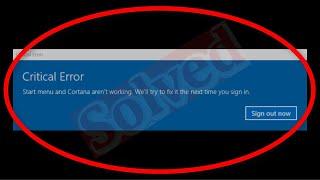 Fix Critical Error- Start Menu And Cortana aren't Working We'll Try To Fix The Next Time You Sign in
