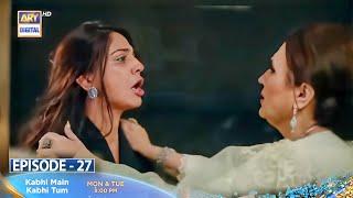 Kabhi Main Kabhi Tum Episode 27| Kabhi Main Kabhi Tum Upcoming 27 Teaser| Teaser AJ