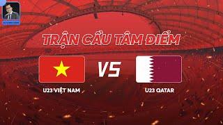 U23 Việt Nam - U23 Qatar: Kinh thiên động địa với tấm vé Chung kết lịch sử!