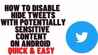 how to disable hide tweets with potentially sensitive content on android
