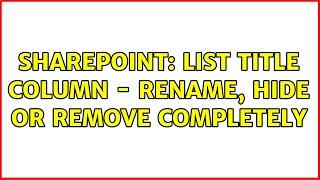 Sharepoint: List Title Column - Rename, Hide or Remove Completely (2 Solutions!!)