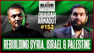 Obaidah Arnaout | Syria's Challenges, Israeli Aggression & Palestine | BB #152