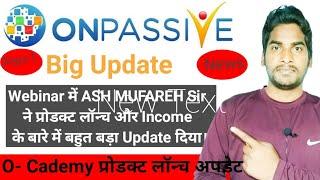 Onpassive Latest Update: Onpassive Live Webinar Update: Mr. ASH MUFAREH Sir: Onpassive Soft Launch: