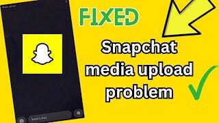 Fix Snapchat Media Upload Problem | Remove Snapchat Media Upload Problem | Media Upload Showing