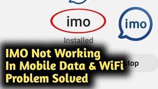 IMO Not Working in Mobile Data & WiFi Problem Solved