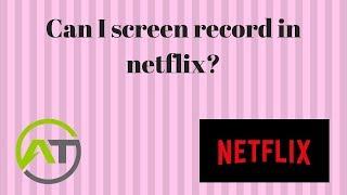 Can I screen record in netflix?