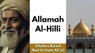 Allamah Al-Hilli | Scholars Buried Next to Imam Ali (a) | New Series