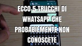 Ecco 5 trucchi di WhatsApp (Android) che probabilmente non conoscete