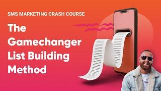 The Gamechanger List Building Method | SMS Marketing Crash Course | Lesson 2