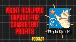 Night Scalping GBPUSD for Consistent Profits ?  | Way To Stars EA Review