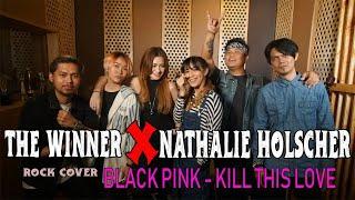 NATHALIE HOLSCHER Feat THE WINNER - BLACK PINK - KILL THIS LOVE Cover Rock Version