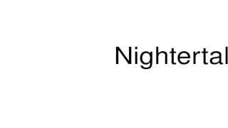 How to pronounce Nightertale