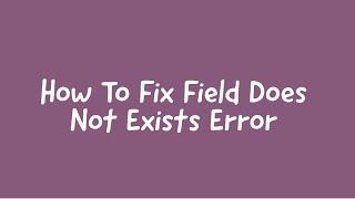 How To Solve Field Does Not Exist Error in Odoo
