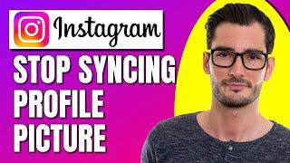 How To Stop Syncing Your Profile Picture From Instagram To Facebook