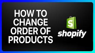 How To Change Order Of Products Shopify Tutorial