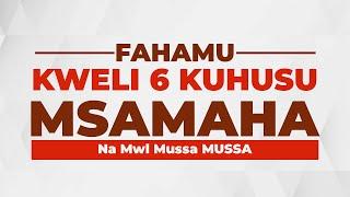 KWELI 6 KUHUSU MSAMAHA | MWL MUSSA MUSSA