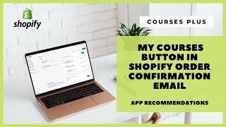 Courses Plus for Shopify – My Courses button in Shopify Order Confirmation email