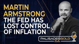 Martin Armstrong: The Fed has Lost Control of Inflation