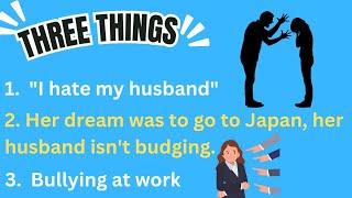 3 Things: Strict Husband, Unfulfilled Dreams, Bullying at Workplace