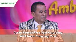 Cerita Hotman Paris Soal Kasus Amy WNA Korea Yang Lagi Viral | PAGI PAGI AMBYAR (18/3/24) P1