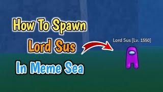 How To Spawn Lord Sus In Meme Sea (2024) | How To Summon Lord Sus In Meme Sea