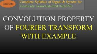 Convolution Property of Fourier Transform with Example | S & S | R K Classes | Hindi | Lec-88