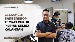 Classy Cut Barbershop Kota Tangerang, Harga Murah dengan Pelayanan Paling Lengkap [TangerangTV]