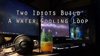 Two Idiots Build A Custom Water Cooling Loop (Corsair 750D)