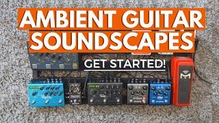 The Basics of Ambient Guitar Soundscapes (easy way to get started with soundscapes!)