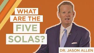 What Are The Five Solas and Why Are They Important? | Dr. Jason K. Allen