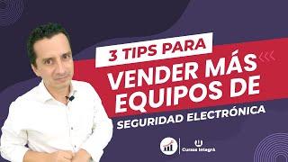 3 Tips para vender más equipos de Seguridad Electrónica 