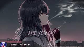 Nightcore - Are You Ok? - (Lyrics)