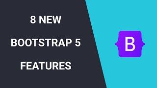 Bootstrap 5 - First Look And 8 New Features